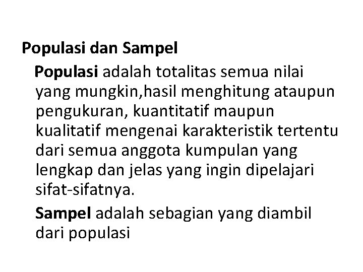 Populasi dan Sampel Populasi adalah totalitas semua nilai yang mungkin, hasil menghitung ataupun pengukuran,