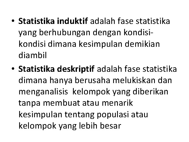  • Statistika induktif adalah fase statistika yang berhubungan dengan kondisi dimana kesimpulan demikian