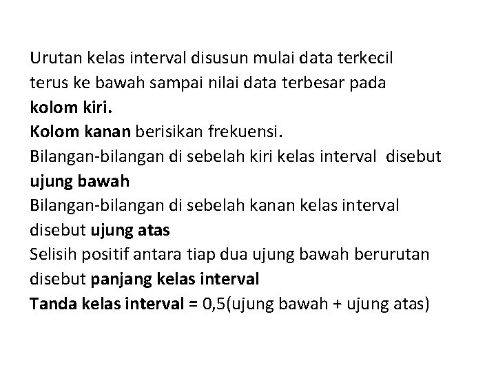 Urutan kelas interval disusun mulai data terkecil terus ke bawah sampai nilai data terbesar