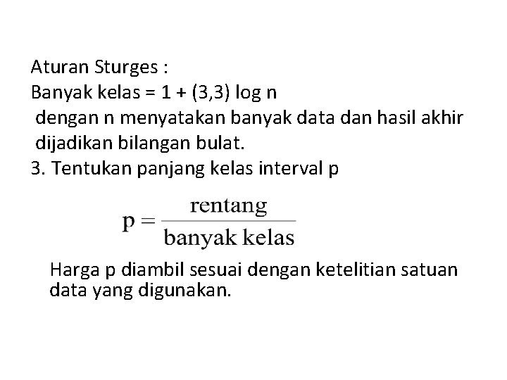 Aturan Sturges : Banyak kelas = 1 + (3, 3) log n dengan n