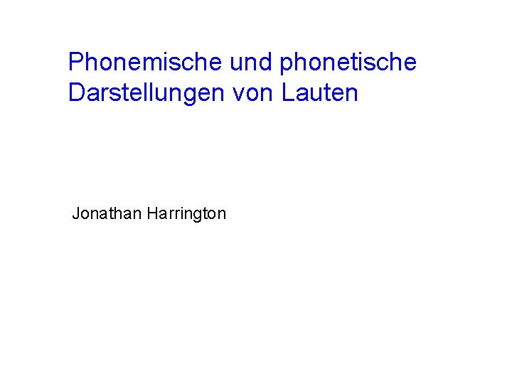 Phonemische und phonetische Darstellungen von Lauten Jonathan Harrington 