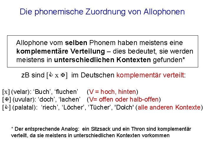 Die phonemische Zuordnung von Allophone vom selben Phonem haben meistens eine komplementäre Verteilung –