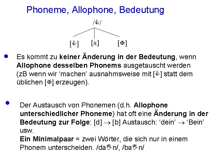 Phoneme, Allophone, Bedeutung /C/ [C] [x] [X] Es kommt zu keiner Änderung in der