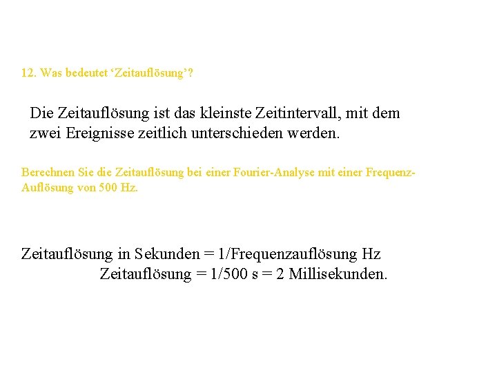 12. Was bedeutet ‘Zeitauflösung’? Die Zeitauflösung ist das kleinste Zeitintervall, mit dem zwei Ereignisse