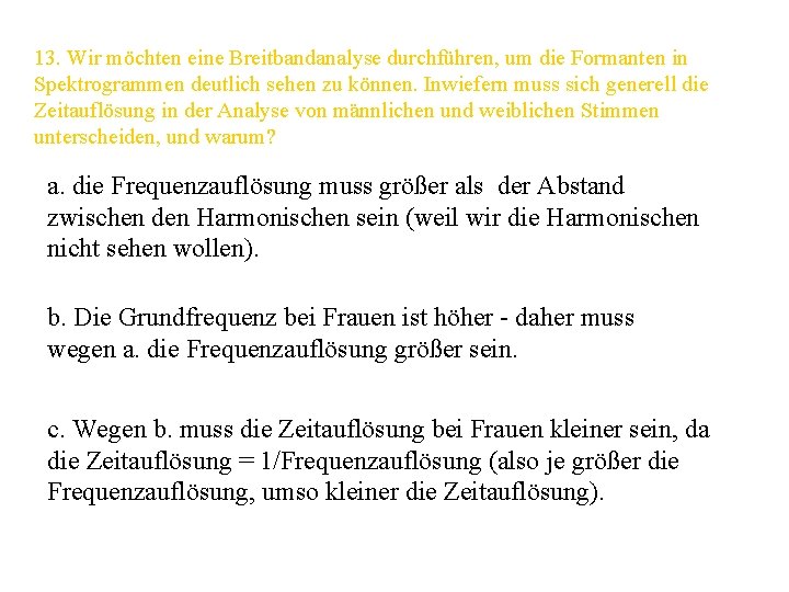 13. Wir möchten eine Breitbandanalyse durchführen, um die Formanten in Spektrogrammen deutlich sehen zu