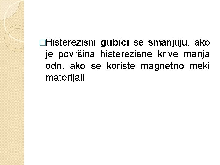 �Histerezisni gubici se smanjuju, ako je površina histerezisne krive manja odn. ako se koriste