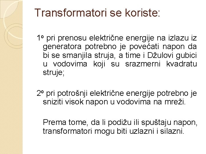 Transformatori se koriste: 1 o pri prenosu električne energije na izlazu iz generatora potrebno