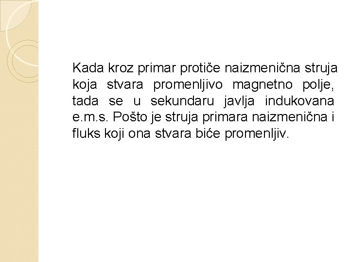 Kada kroz primar protiče naizmenična struja koja stvara promenljivo magnetno polje, tada se u