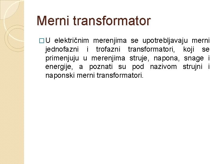 Merni transformator � U električnim merenjima se upotrebljavaju merni jednofazni i trofazni transformatori, koji