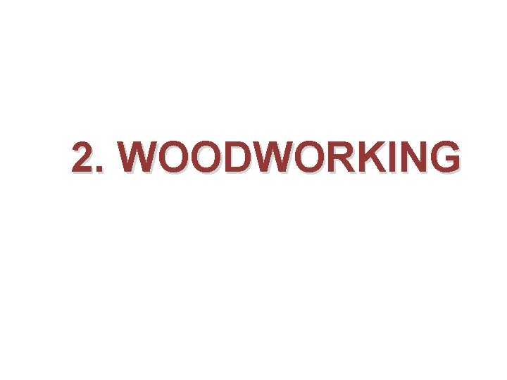 2. WOODWORKING 