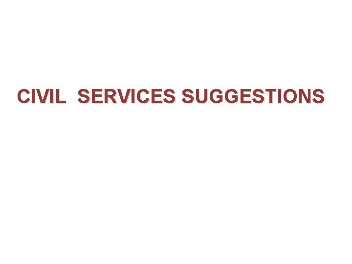 CIVIL SERVICES SUGGESTIONS 
