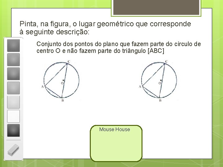 Pinta, na figura, o lugar geométrico que corresponde à seguinte descrição: Conjunto dos pontos