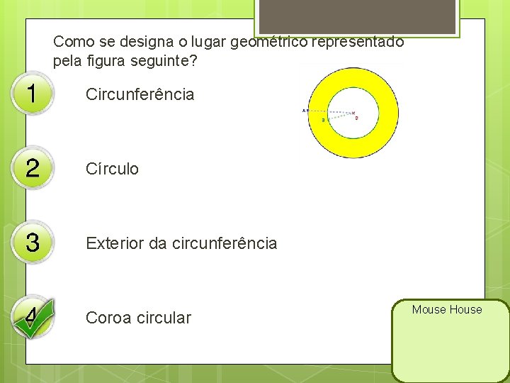 Como se designa o lugar geométrico representado pela figura seguinte? Circunferência Círculo Exterior da