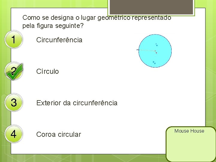 Como se designa o lugar geométrico representado pela figura seguinte? Circunferência Círculo Exterior da