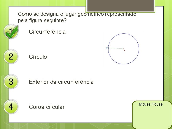 Como se designa o lugar geométrico representado pela figura seguinte? Circunferência Círculo Exterior da