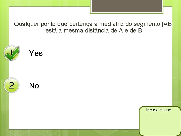 Qualquer ponto que pertença à mediatriz do segmento [AB] está à mesma distância de