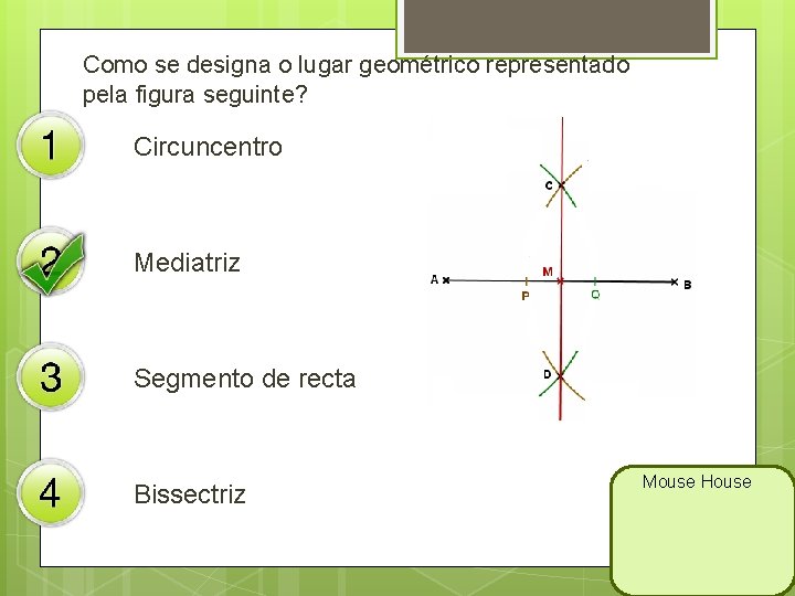 Como se designa o lugar geométrico representado pela figura seguinte? Circuncentro Mediatriz Segmento de