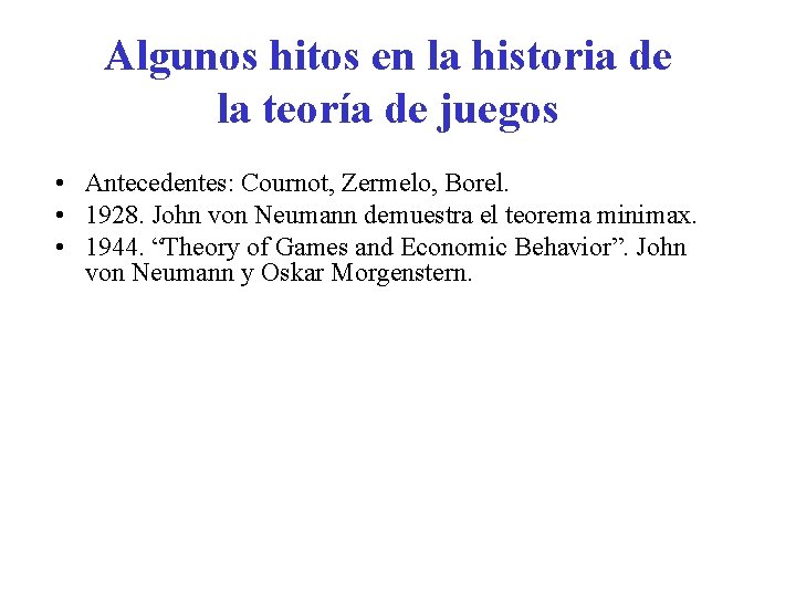 Algunos hitos en la historia de la teoría de juegos • Antecedentes: Cournot, Zermelo,