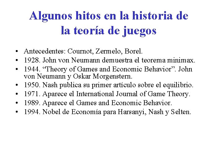 Algunos hitos en la historia de la teoría de juegos • Antecedentes: Cournot, Zermelo,