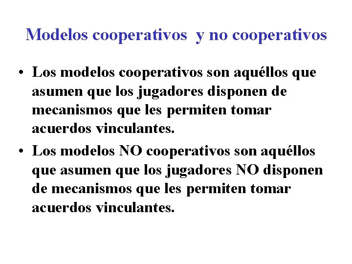 Modelos cooperativos y no cooperativos • Los modelos cooperativos son aquéllos que asumen que