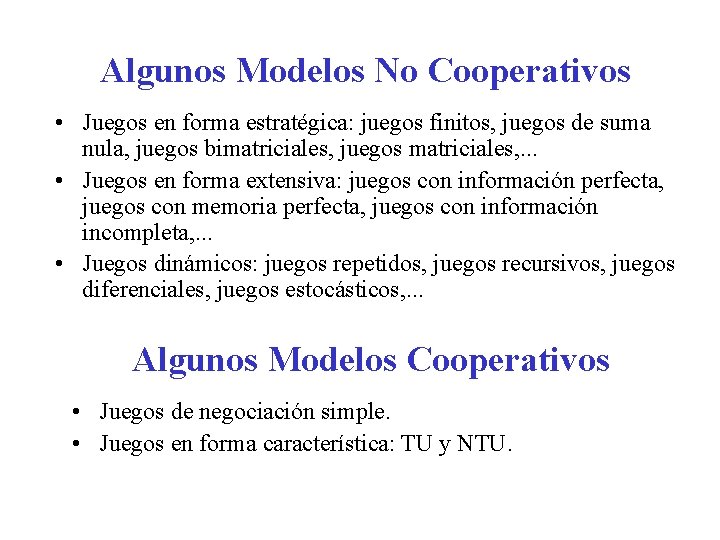 Algunos Modelos No Cooperativos • Juegos en forma estratégica: juegos finitos, juegos de suma