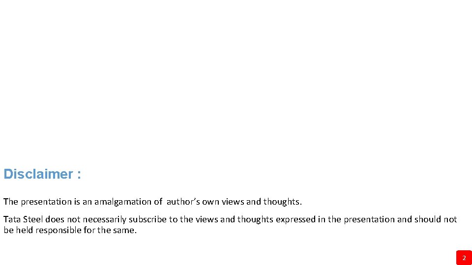 Disclaimer : The presentation is an amalgamation of author’s own views and thoughts. Tata