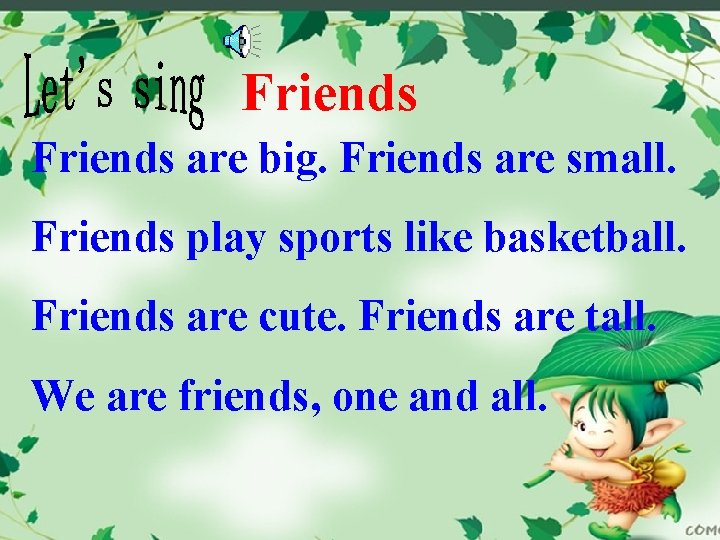 Friends are big. Friends are small. Friends play sports like basketball. Friends are cute.