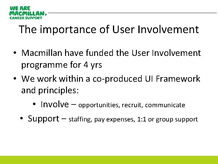 The importance of User Involvement • Macmillan have funded the User Involvement programme for