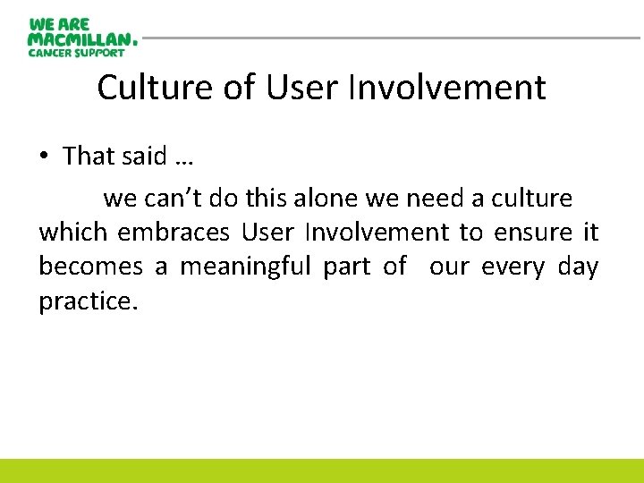 Culture of User Involvement • That said … we can’t do this alone we