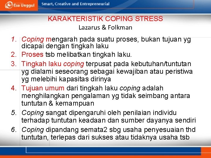 KARAKTERISTIK COPING STRESS Lazarus & Folkman 1. Coping mengarah pada suatu proses, bukan tujuan