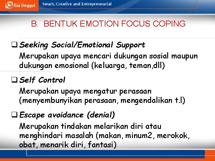 B. BENTUK EMOTION FOCUS COPING q Seeking Social/Emotional Support Merupakan upaya mencari dukungan sosial