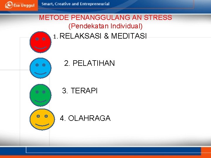 METODE PENANGGULANG AN STRESS (Pendekatan Individual) 1. RELAKSASI & MEDITASI 2. PELATIHAN 3. TERAPI