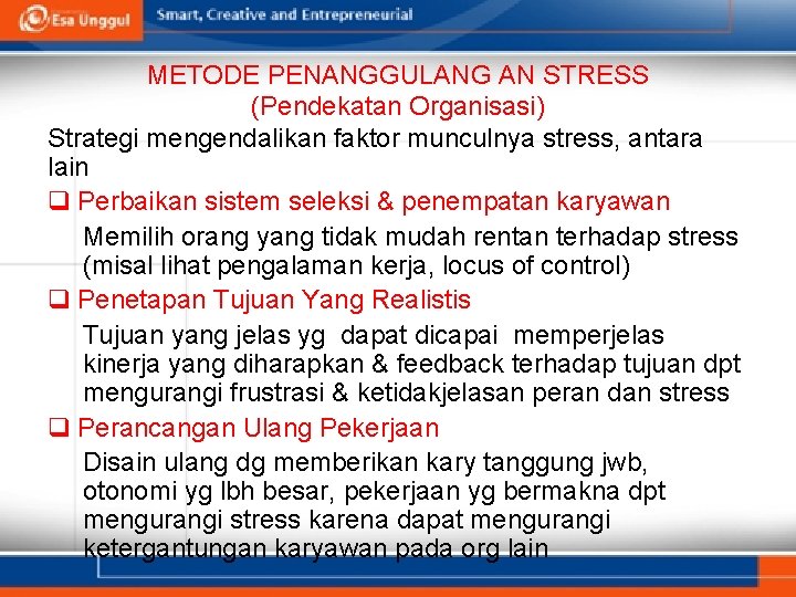 METODE PENANGGULANG AN STRESS (Pendekatan Organisasi) Strategi mengendalikan faktor munculnya stress, antara lain q