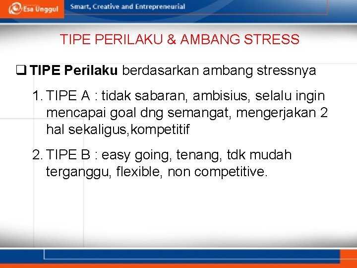 TIPE PERILAKU & AMBANG STRESS q TIPE Perilaku berdasarkan ambang stressnya 1. TIPE A