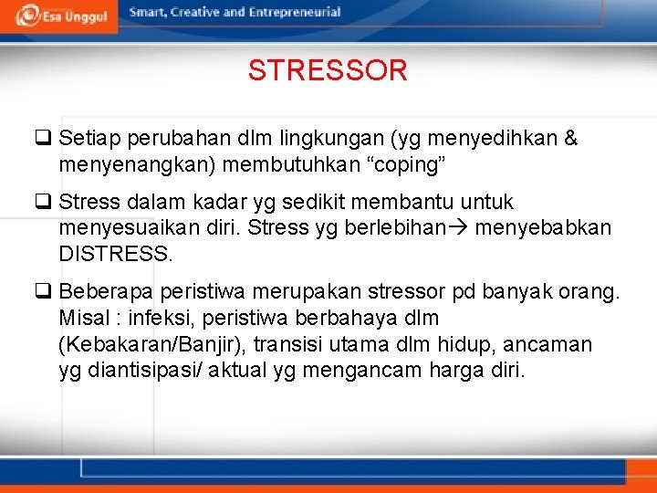 STRESSOR q Setiap perubahan dlm lingkungan (yg menyedihkan & menyenangkan) membutuhkan “coping” q Stress