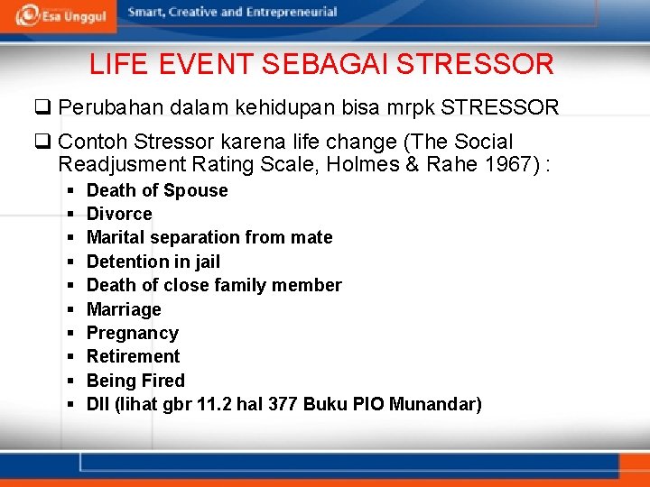 LIFE EVENT SEBAGAI STRESSOR q Perubahan dalam kehidupan bisa mrpk STRESSOR q Contoh Stressor