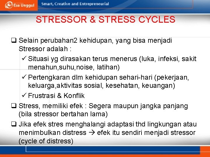 STRESSOR & STRESS CYCLES q Selain perubahan 2 kehidupan, yang bisa menjadi Stressor adalah