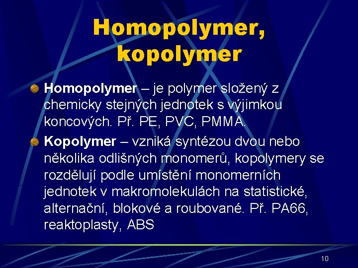 Homopolymer, kopolymer Homopolymer – je polymer složený z chemicky stejných jednotek s výjimkou koncových.