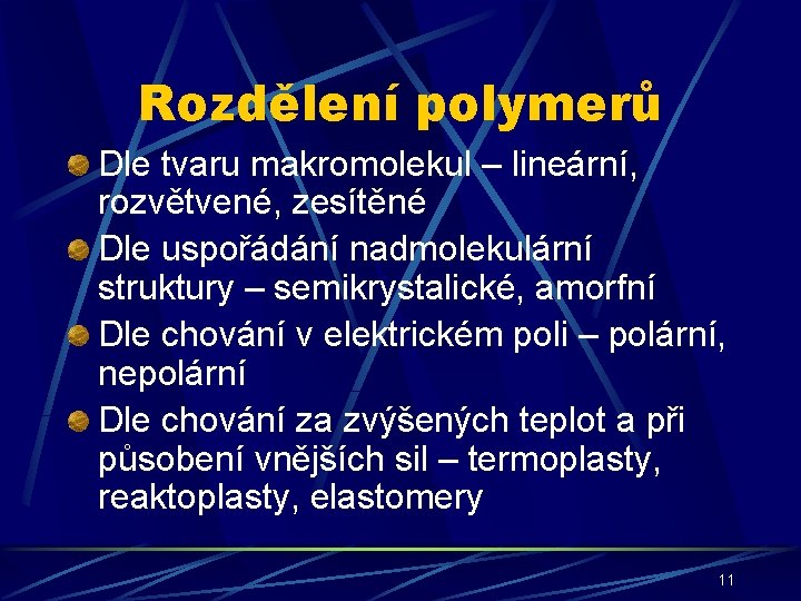 Rozdělení polymerů Dle tvaru makromolekul – lineární, rozvětvené, zesítěné Dle uspořádání nadmolekulární struktury –