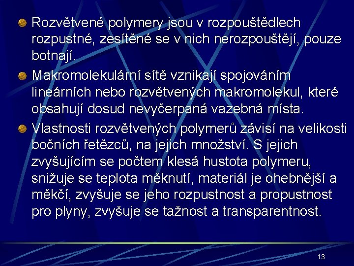 Rozvětvené polymery jsou v rozpouštědlech rozpustné, zesítěné se v nich nerozpouštějí, pouze botnají. Makromolekulární