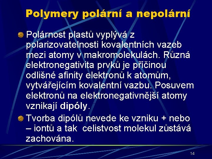 Polymery polární a nepolární Polárnost plastů vyplývá z polarizovatelnosti kovalentních vazeb mezi atomy v