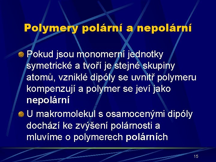 Polymery polární a nepolární Pokud jsou monomerní jednotky symetrické a tvoří je stejné skupiny