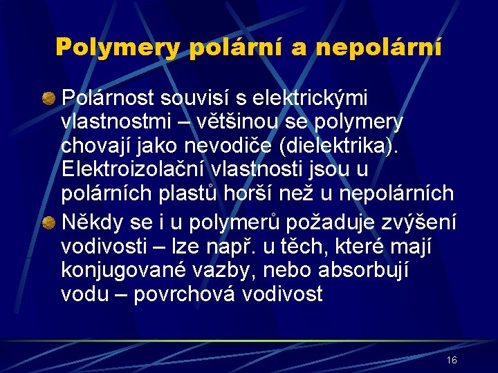 Polymery polární a nepolární Polárnost souvisí s elektrickými vlastnostmi – většinou se polymery chovají