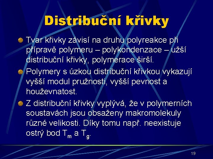 Distribuční křivky Tvar křivky závisí na druhu polyreakce při přípravě polymeru – polykondenzace –