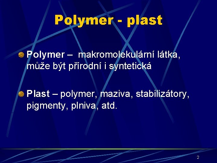 Polymer - plast Polymer – makromolekulární látka, může být přírodní i syntetická Plast –