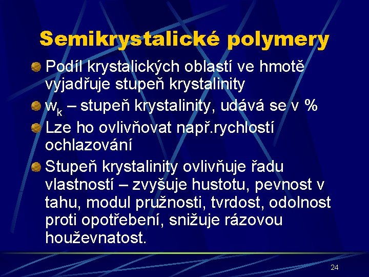 Semikrystalické polymery Podíl krystalických oblastí ve hmotě vyjadřuje stupeň krystalinity wk – stupeň krystalinity,