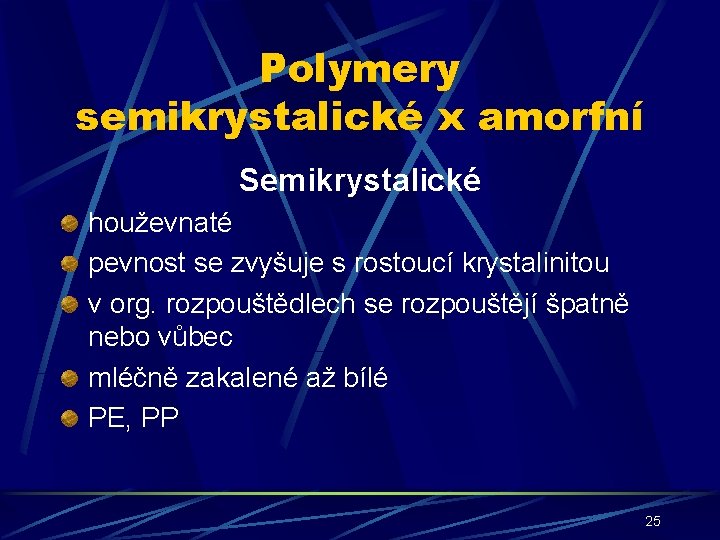 Polymery semikrystalické x amorfní Semikrystalické houževnaté pevnost se zvyšuje s rostoucí krystalinitou v org.