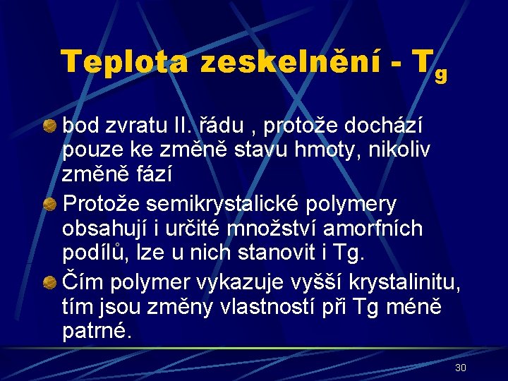 Teplota zeskelnění - Tg bod zvratu II. řádu , protože dochází pouze ke změně