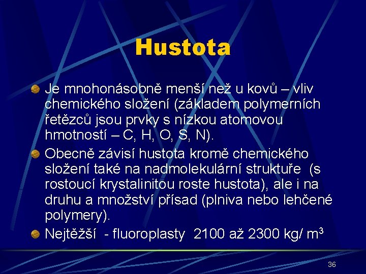 Hustota Je mnohonásobně menší než u kovů – vliv chemického složení (základem polymerních řetězců