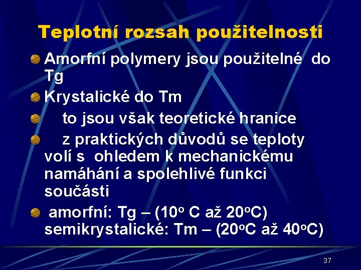 Teplotní rozsah použitelnosti Amorfní polymery jsou použitelné do Tg Krystalické do Tm to jsou